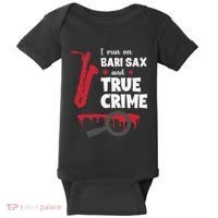 I Run On Bari Sax And True Crime Baritone Saxophonist Baby Bodysuit thumb 0