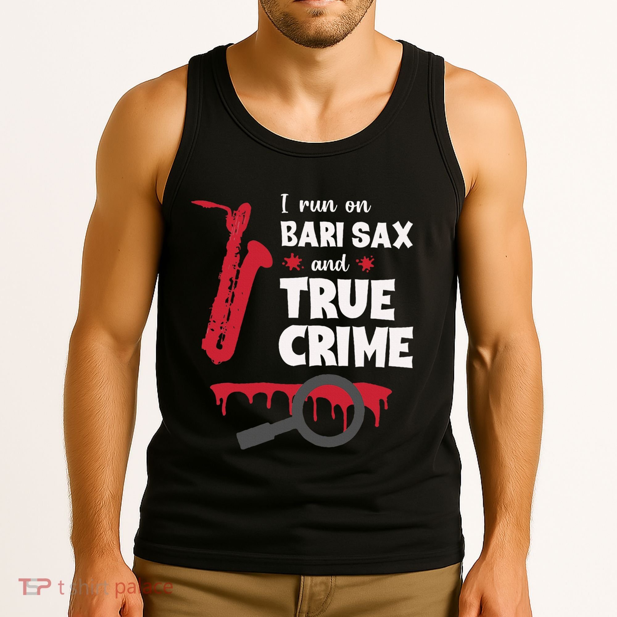 I Run On Bari Sax And True Crime Baritone Saxophonist Tank Top