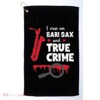 I Run On Bari Sax And True Crime Baritone Saxophonist Golf Towel thumb 0