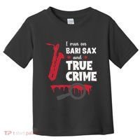 I Run On Bari Sax And True Crime Baritone Saxophonist Toddler T-Shirt thumb 0