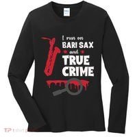 I Run On Bari Sax And True Crime Baritone Saxophonist Women's Long Sleeve Shirt thumb 0