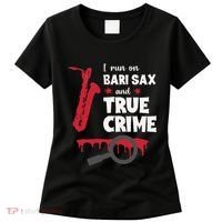 I Run On Bari Sax And True Crime Baritone Saxophonist Women's T-Shirt thumb 0
