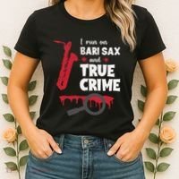I Run On Bari Sax And True Crime Baritone Saxophonist Women's T-Shirt thumb 2