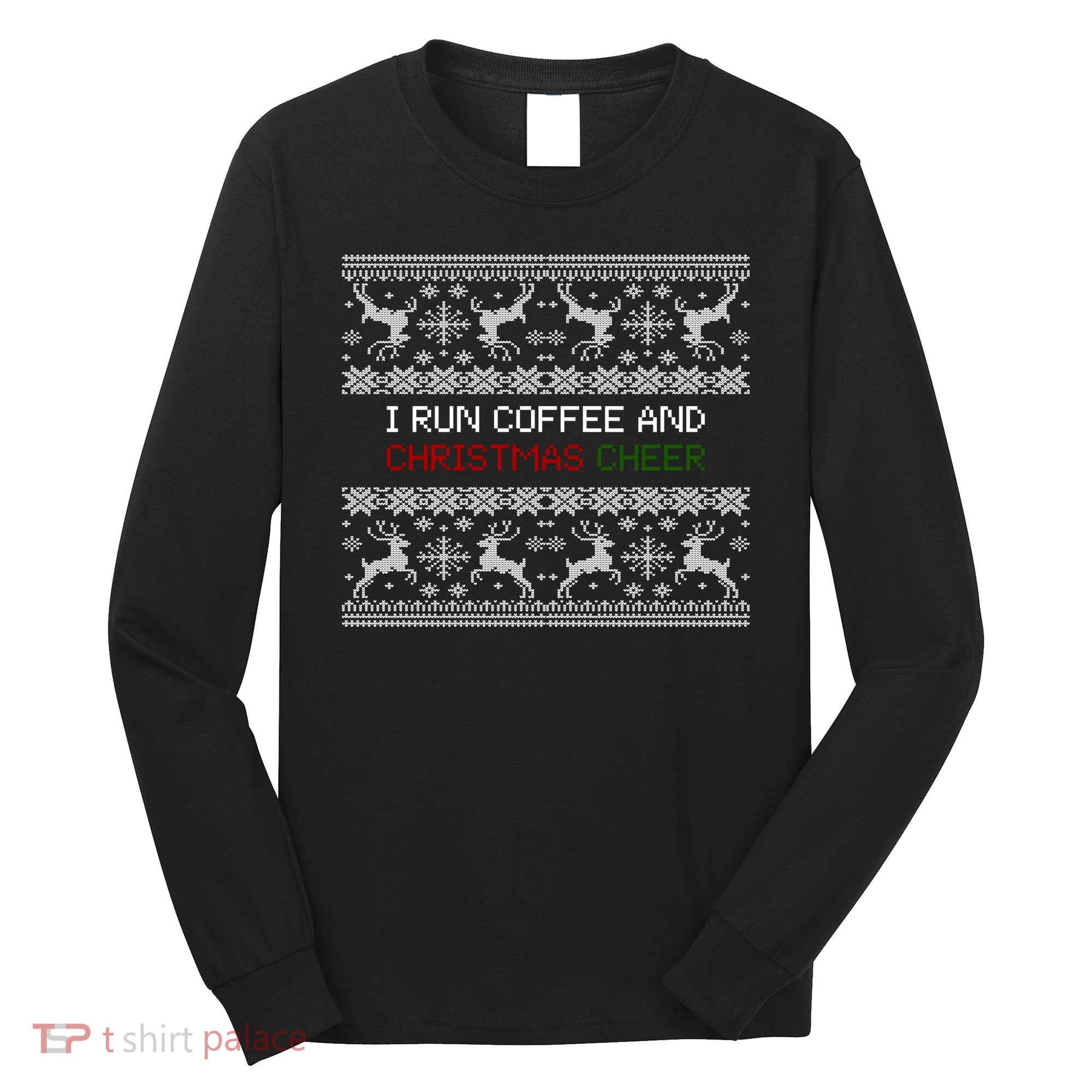 I Run On Coffee And Christmas Cheer Long Sleeve Shirt