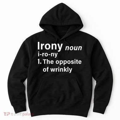 Irony Definition The Opposite Of Wrinkly Hoodie