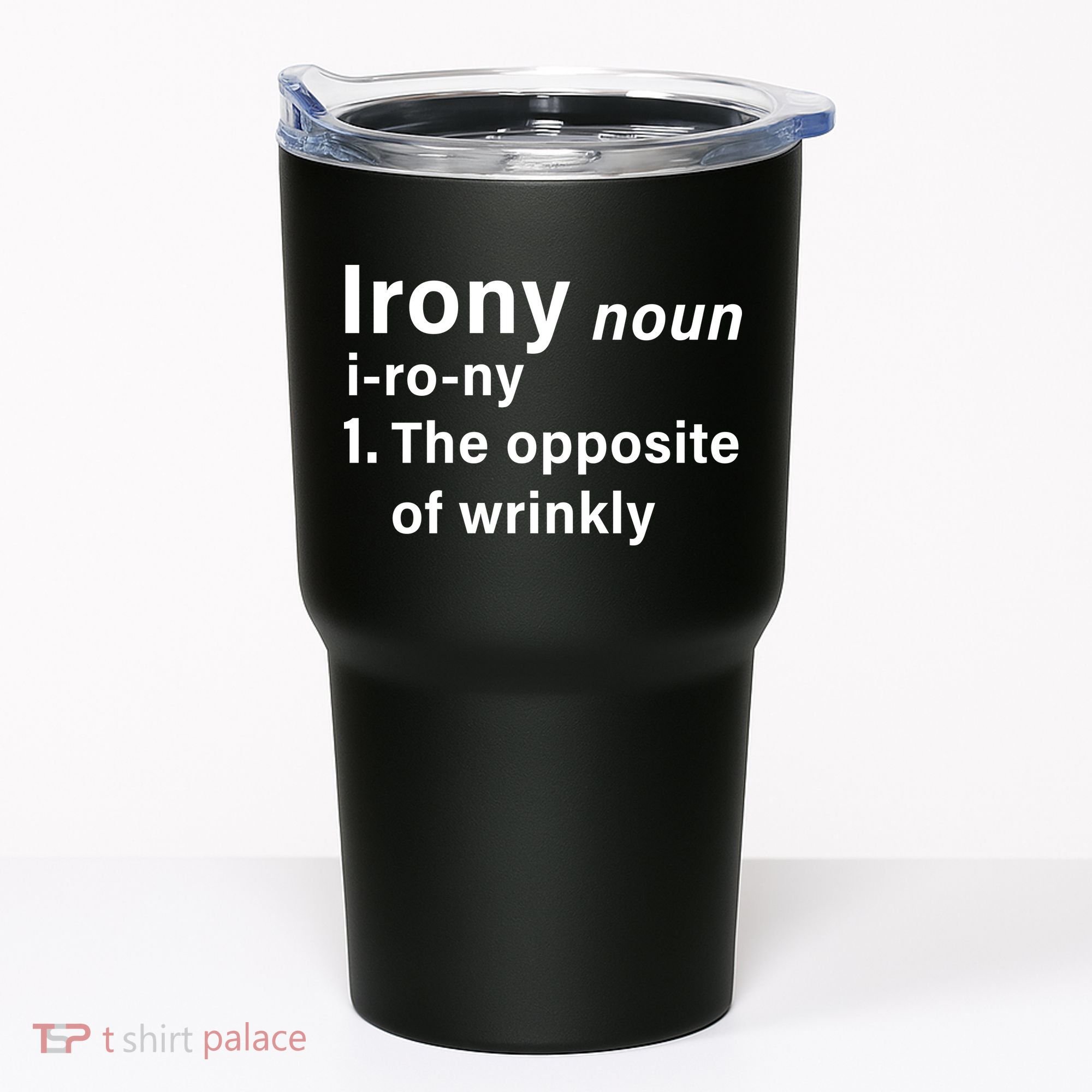 Irony Definition The Opposite Of Wrinkly Tumbler
