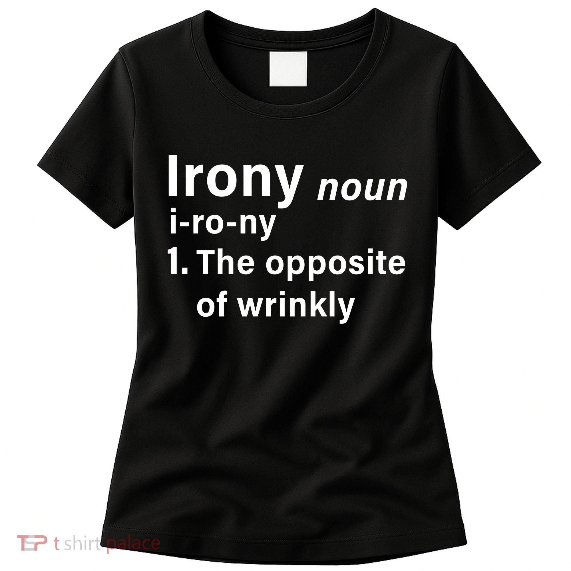 Irony Definition The Opposite Of Wrinkly Women's T-Shirt