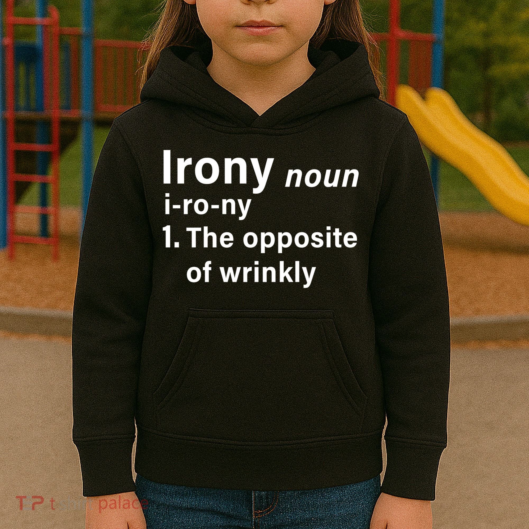 Irony Definition The Opposite Of Wrinkly Kids Hoodie