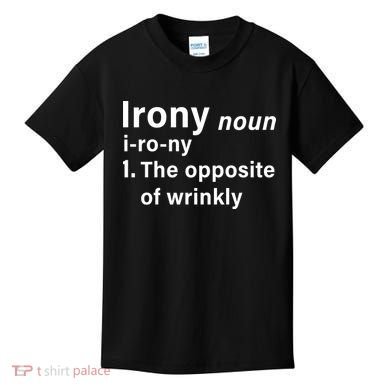 Irony Definition The Opposite Of Wrinkly Kids T-Shirt