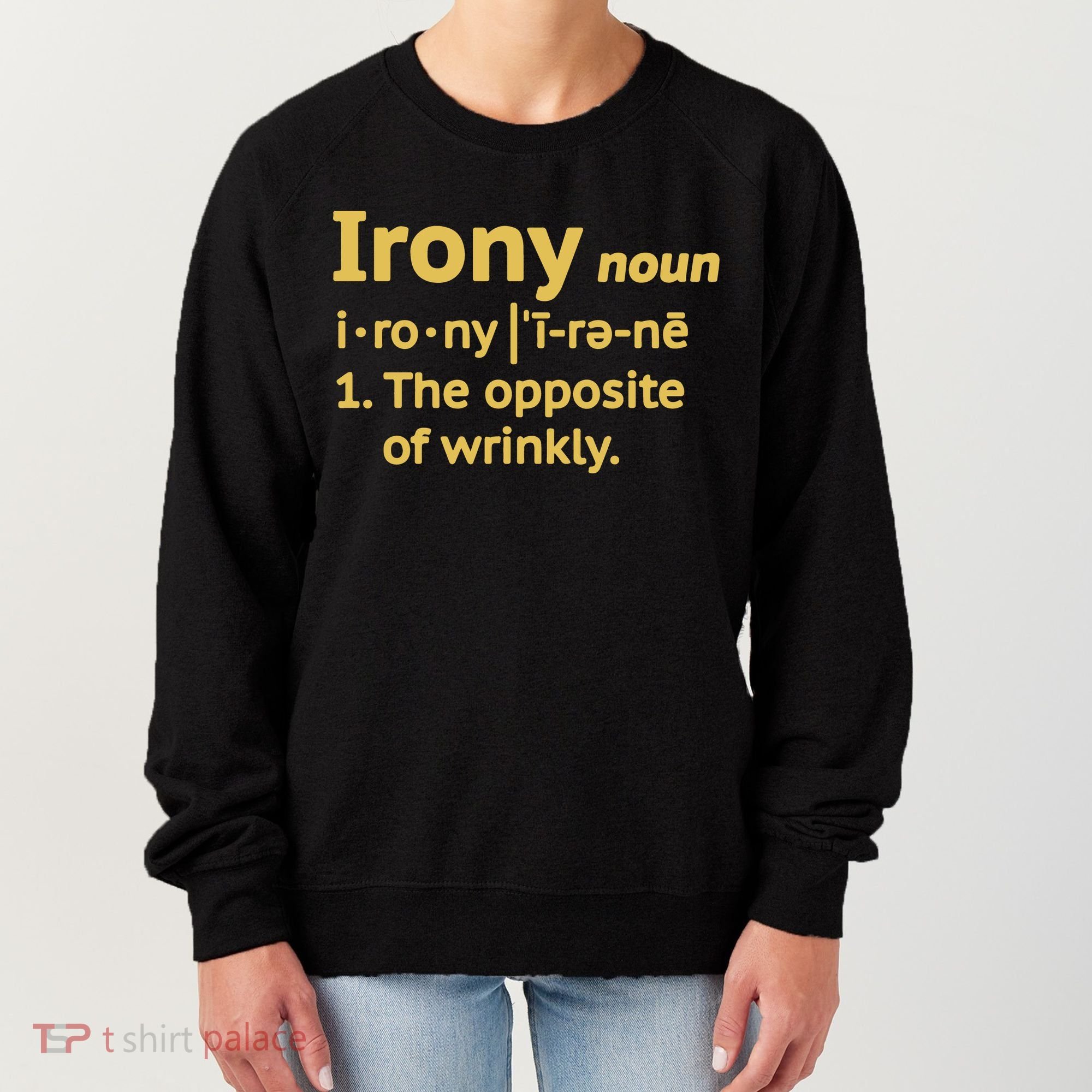 Irony Funny Definition Opposite Of Wrinkly  Women's Sweatshirt