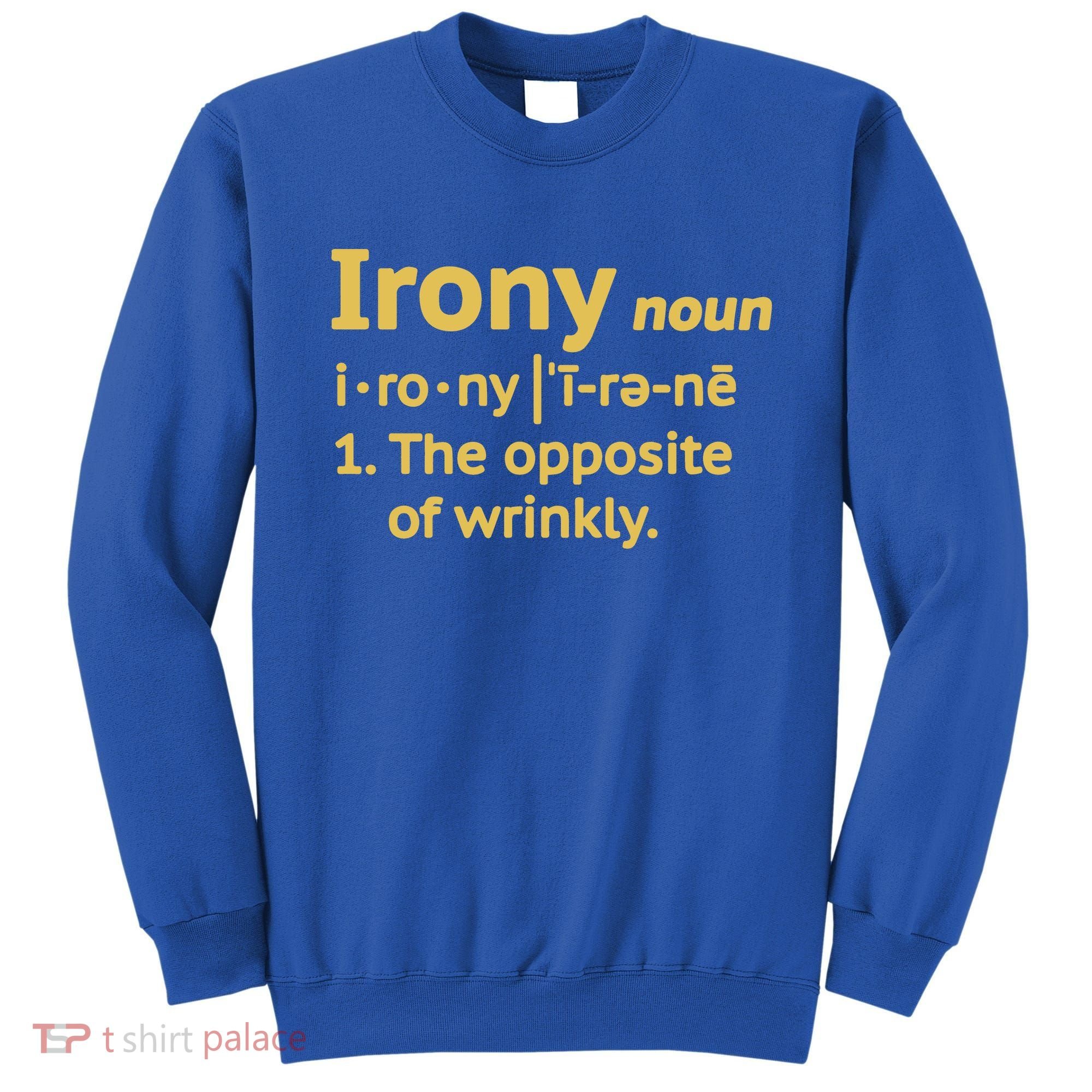Irony Funny Definition Opposite Of Wrinkly  Sweatshirt