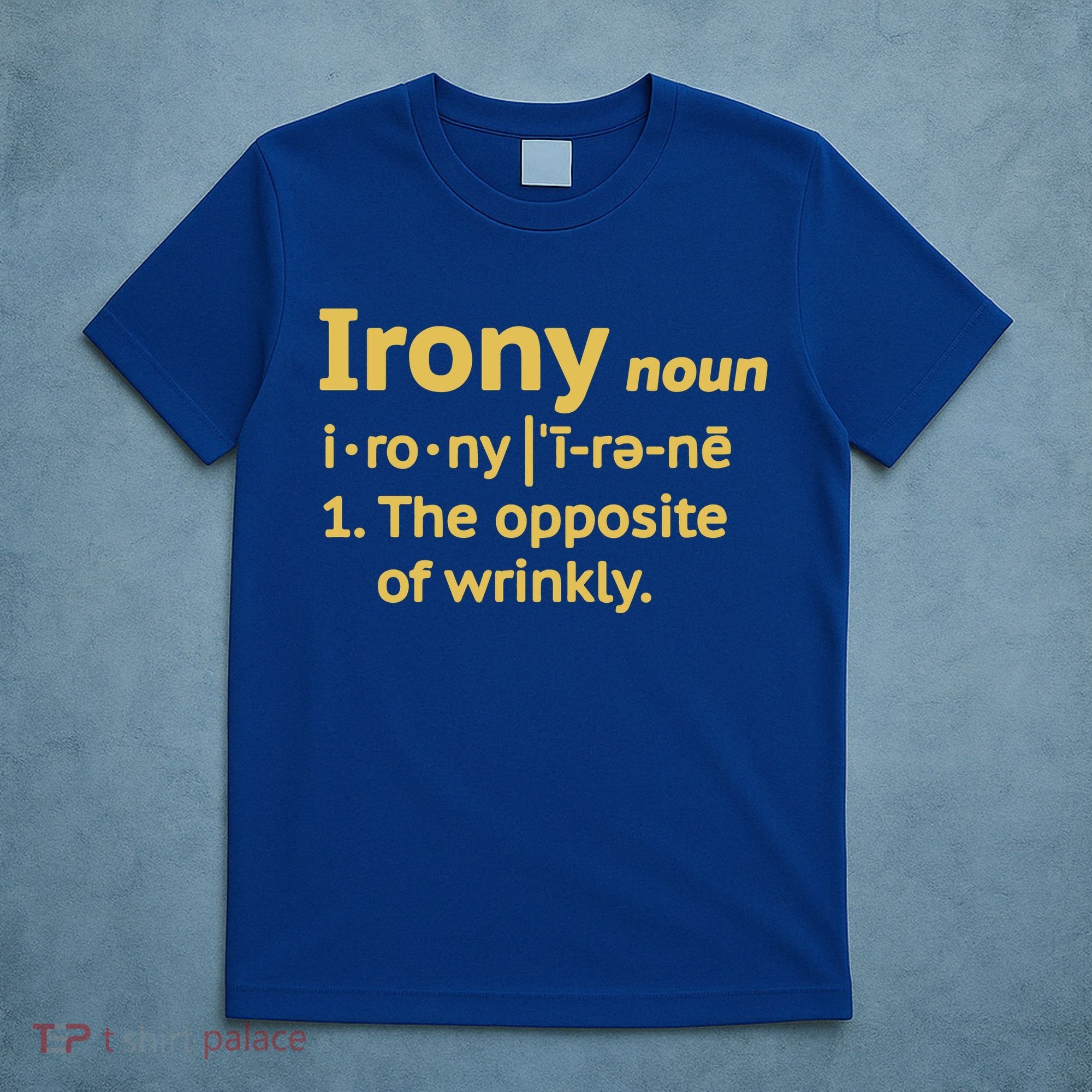 Irony Funny Definition Opposite Of Wrinkly  T-Shirt