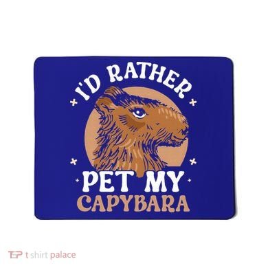 I'd Rather Pet My Capybara Animal Capybaras Rodent Lover Mousepad