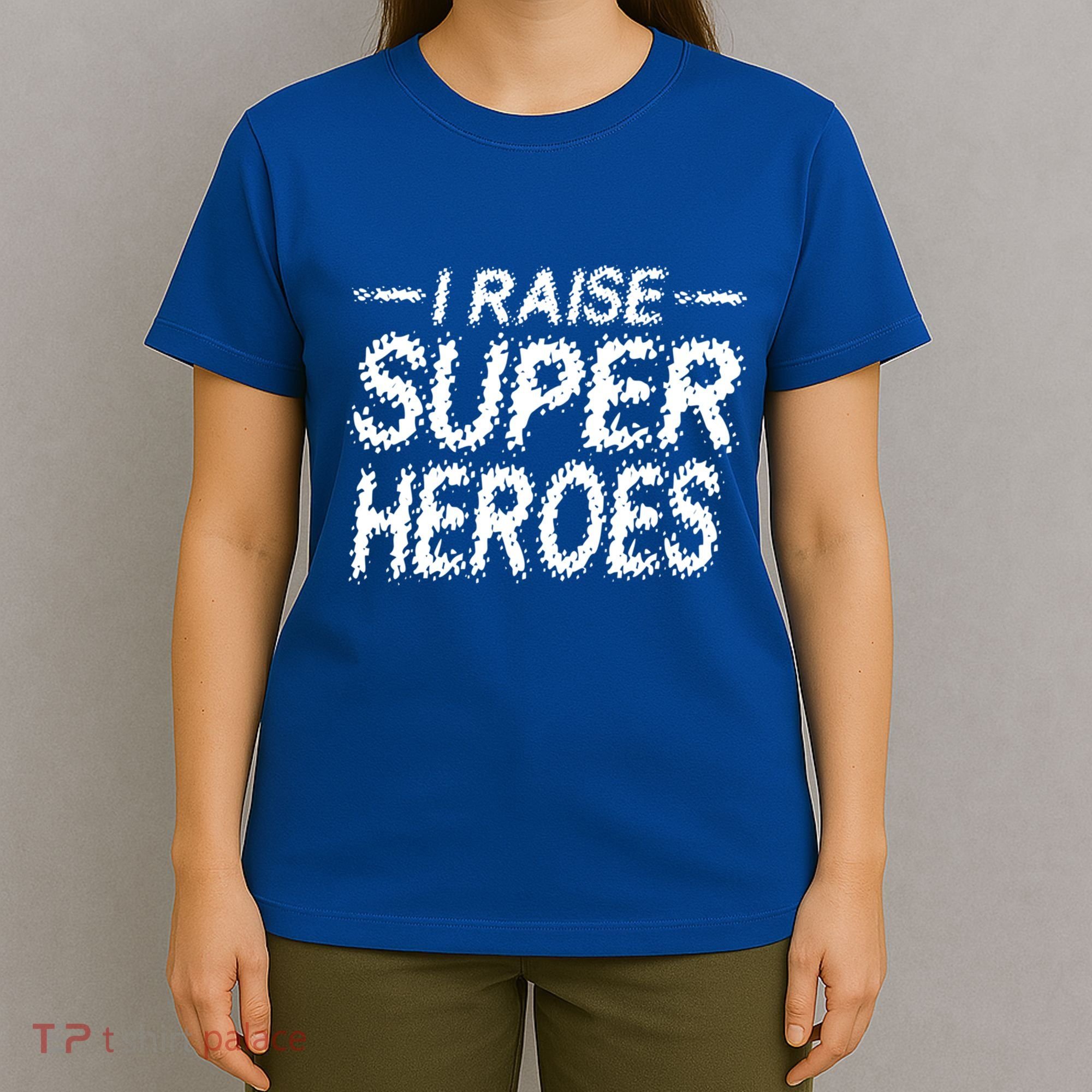 I Raise Super Heroes Proud Super Mom Super Dad Gift T-Shirt