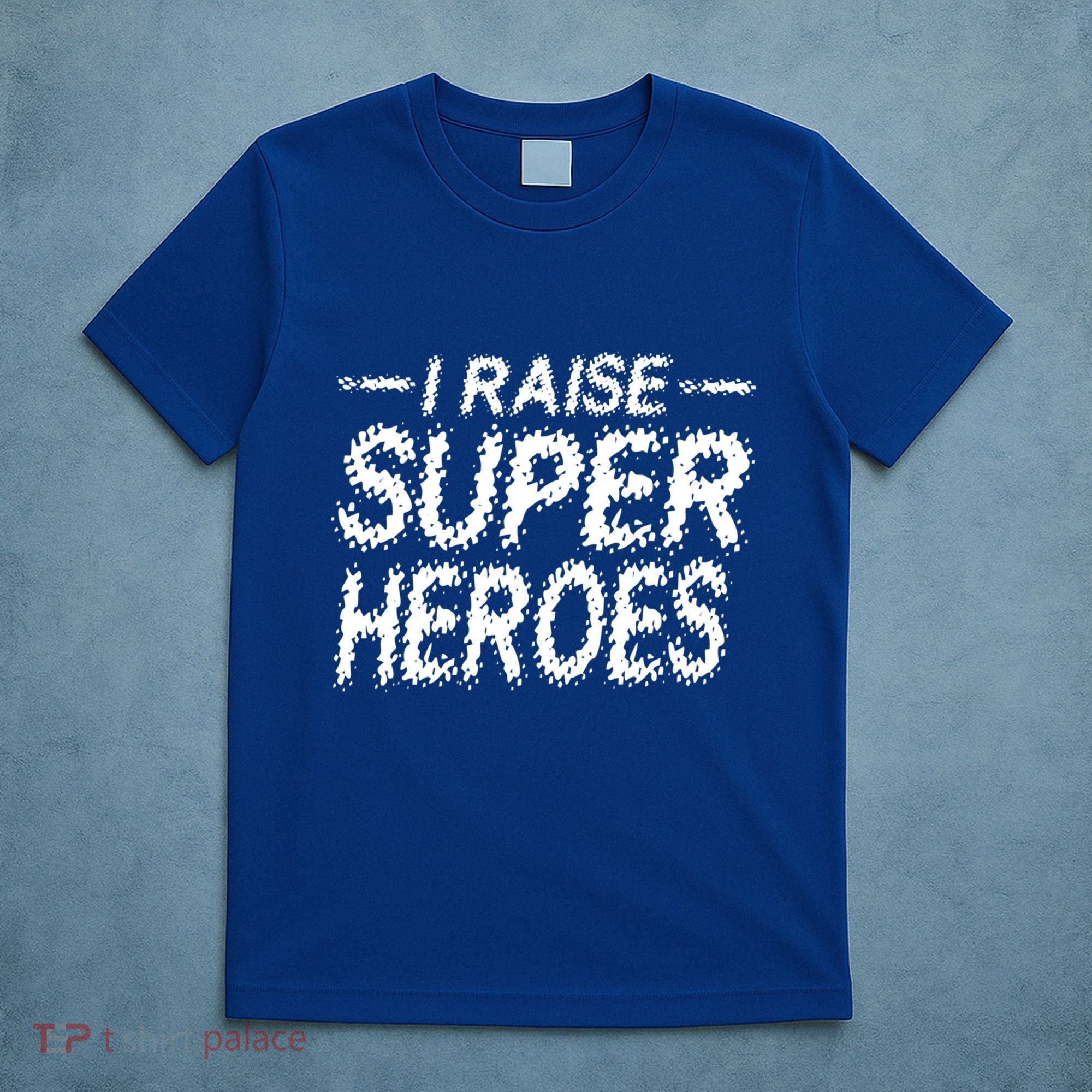 I Raise Super Heroes Proud Super Mom Super Dad Gift T-Shirt