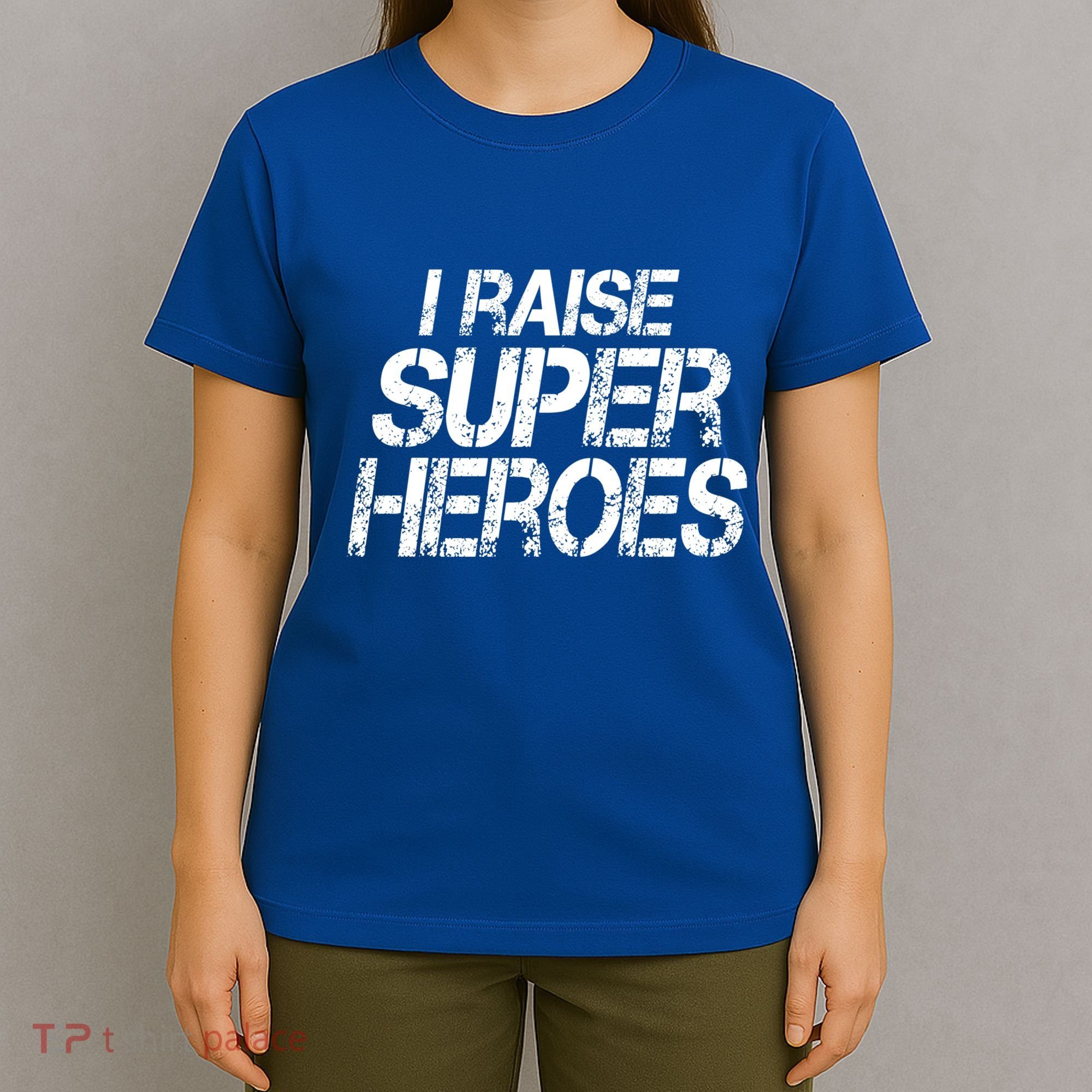 I Raise Super Heroes Proud Super Mom Super Dad Cute Gift T-Shirt