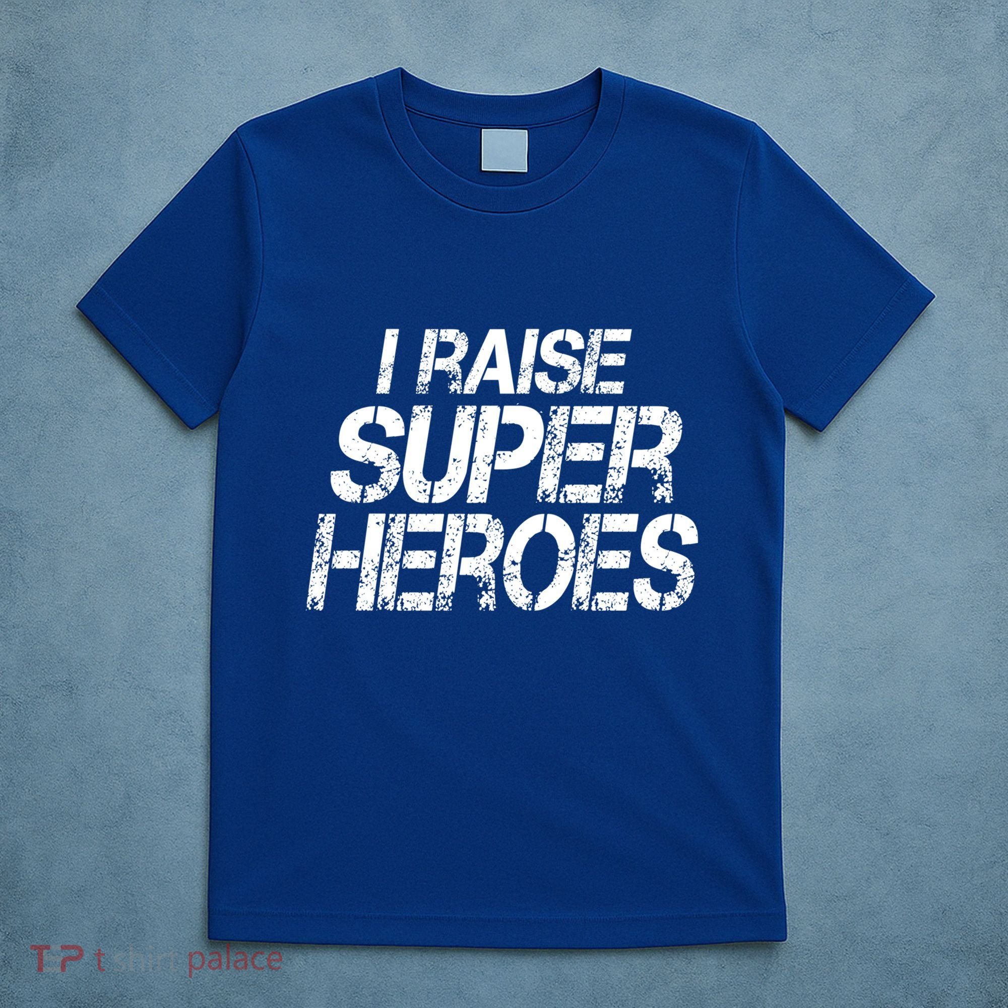 I Raise Super Heroes Proud Super Mom Super Dad Cute Gift T-Shirt