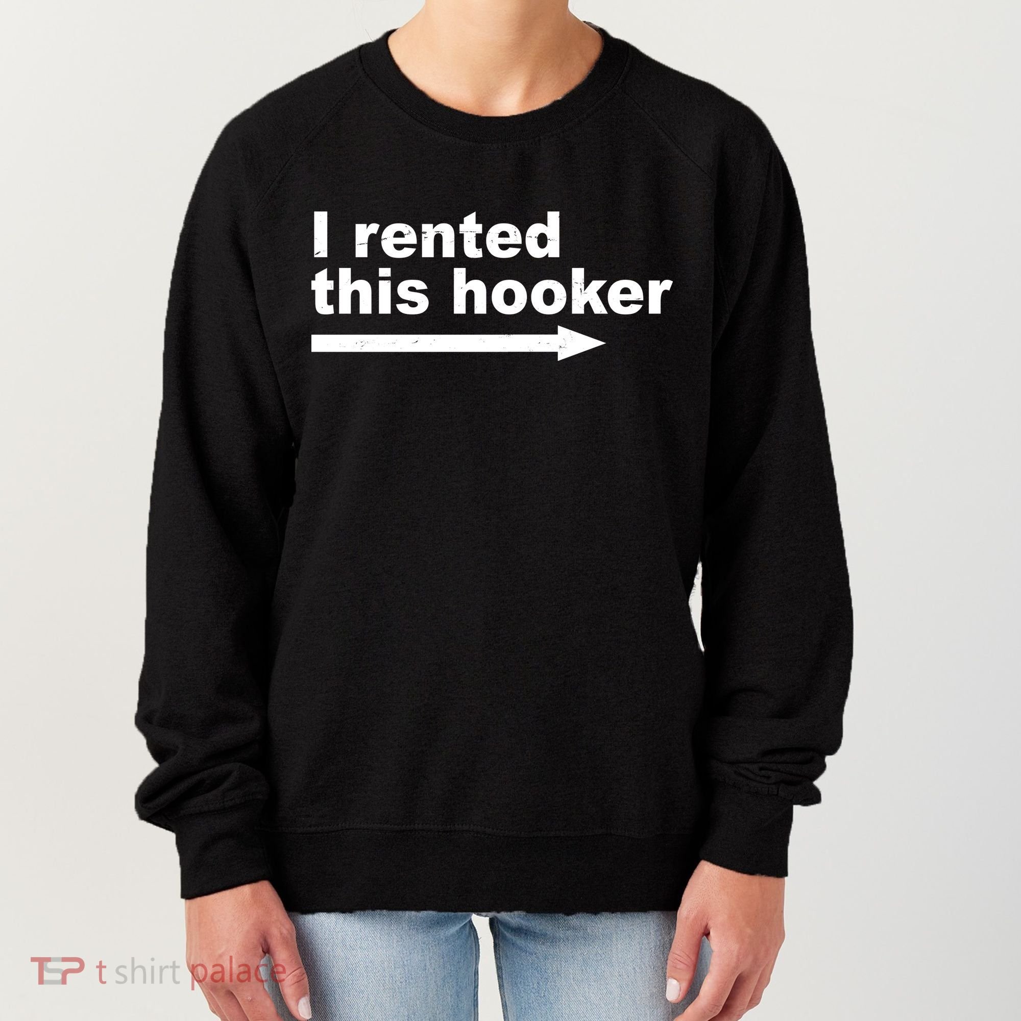 I Rented This Hooker Funny Women's Sweatshirt