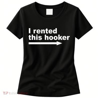 I Rented This Hooker Funny Women's T-Shirt