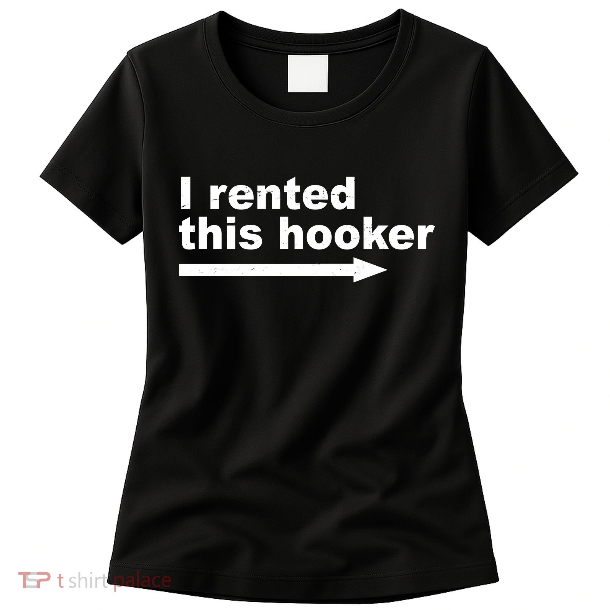 I Rented This Hooker Funny Women's T-Shirt