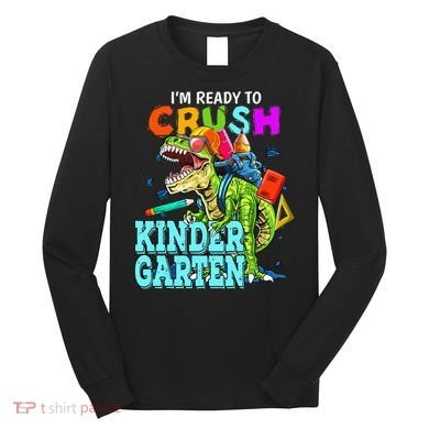 I'm Ready To Crush Kindergarten Dinosaur Back To School Long Sleeve Shirt