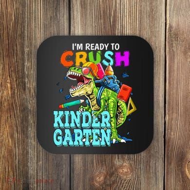 I'm Ready To Crush Kindergarten Dinosaur Back To School Coaster