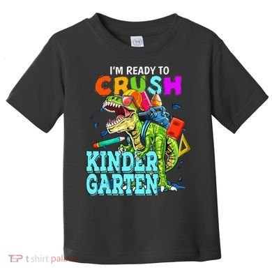 I'm Ready To Crush Kindergarten Dinosaur Back To School Toddler T-Shirt