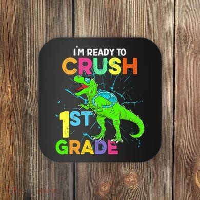 I'm Ready To Crush 1st Grade Dinosaur Back To School Coaster