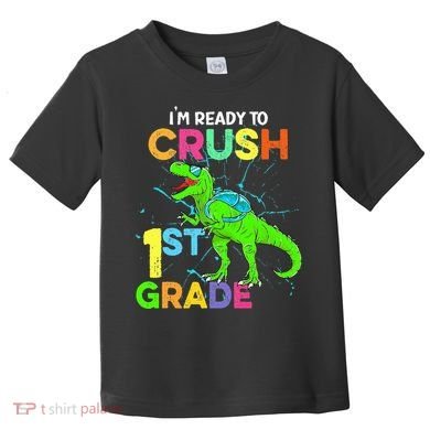 I'm Ready To Crush 1st Grade Dinosaur Back To School Toddler T-Shirt