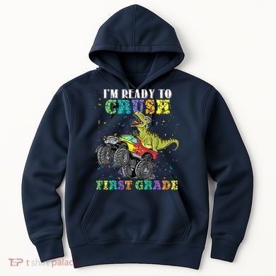 Im Ready To Crush First Grade Monster Truck Dinosaur Hoodie