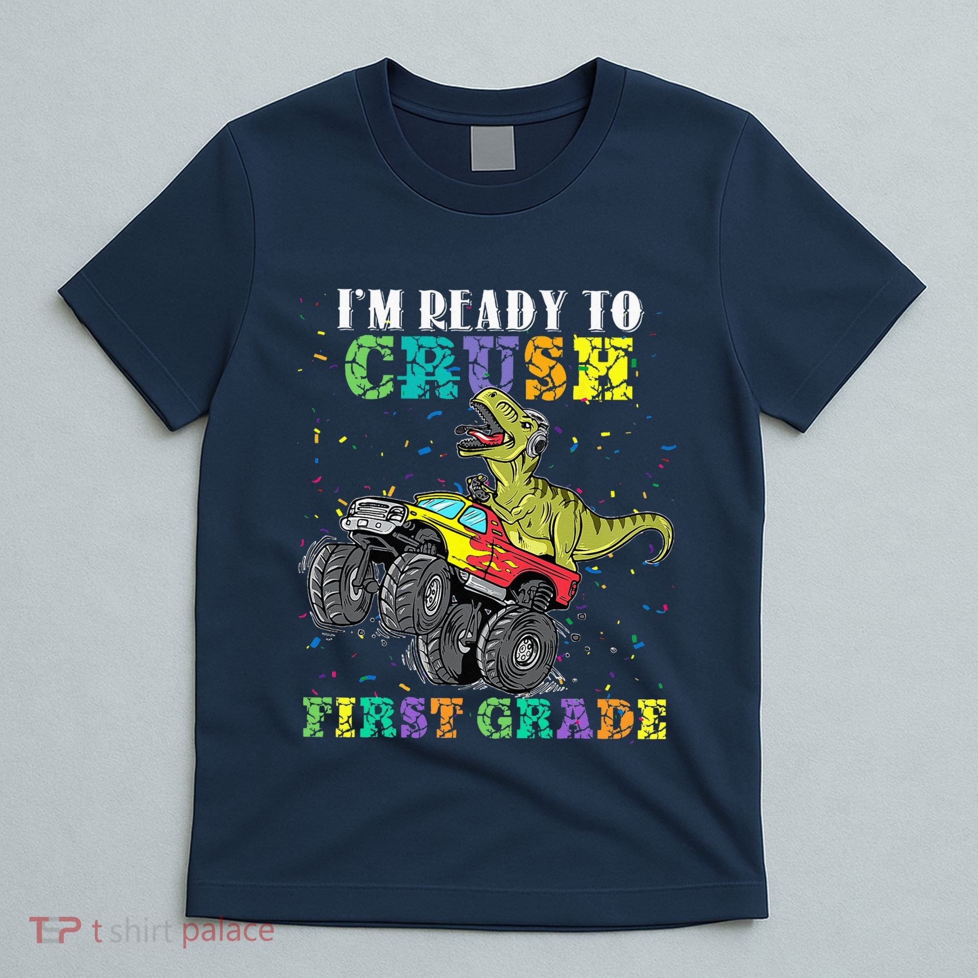 Im Ready To Crush First Grade Monster Truck Dinosaur T-Shirt