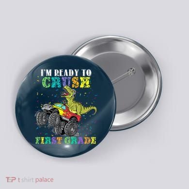 Im Ready To Crush First Grade Monster Truck Dinosaur Button