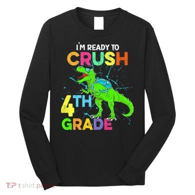 I'm Ready To Crush 4th Grade Dinosaur Back To School Long Sleeve Shirt