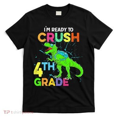 I'm Ready To Crush 4th Grade Dinosaur Back To School T-Shirt