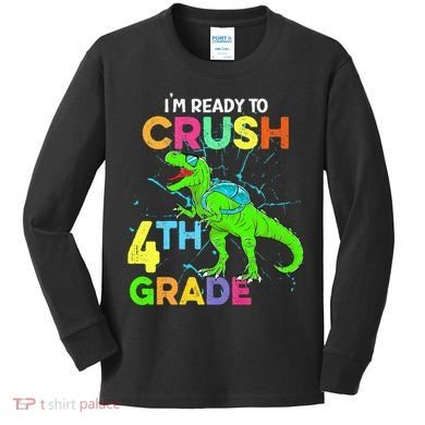 I'm Ready To Crush 4th Grade Dinosaur Back To School Kids Long Sleeve Shirt
