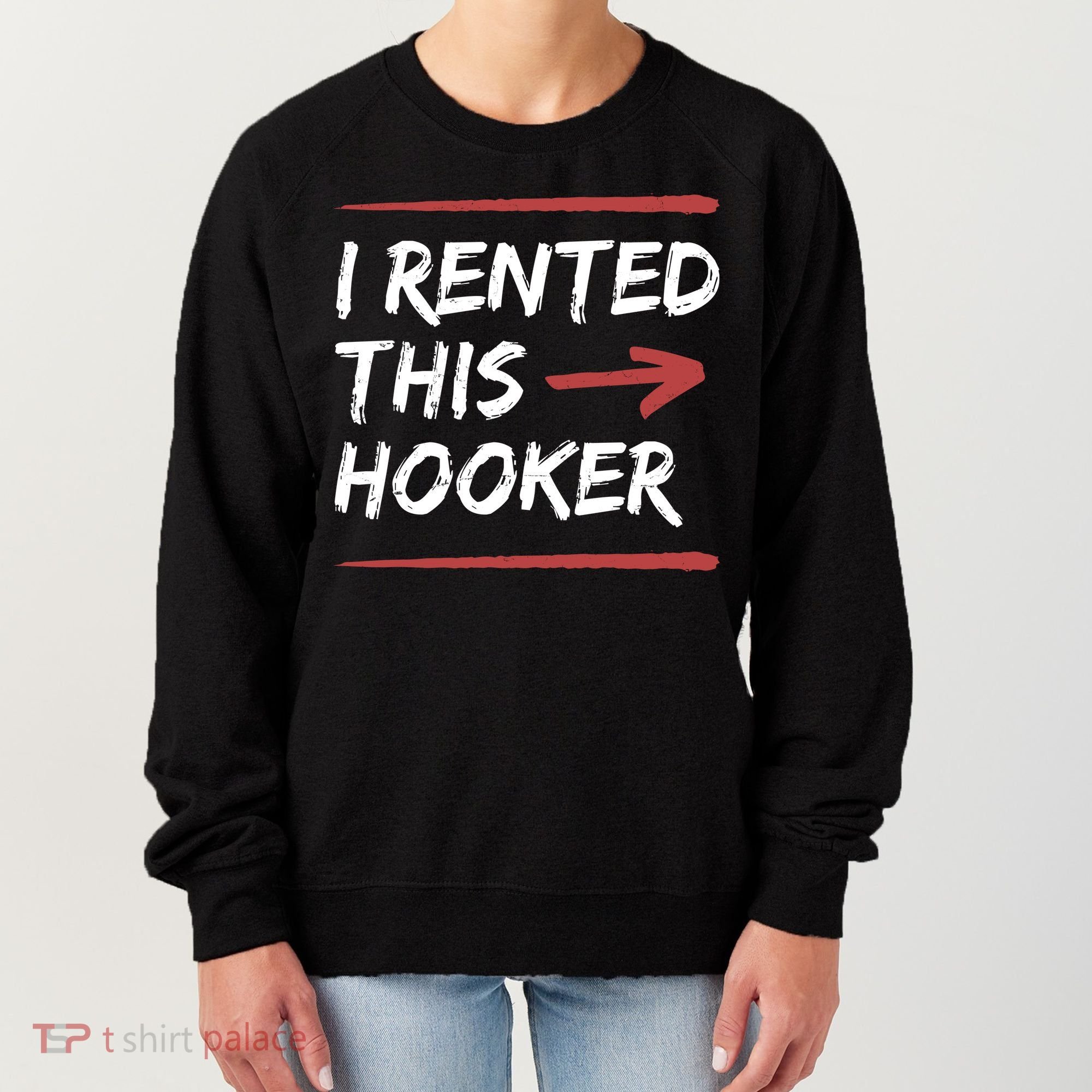 I Rented This Hooker Offensive Funny Women's Sweatshirt