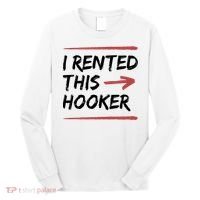 I Rented This Hooker Offensive Funny Long Sleeve Shirt thumb 0