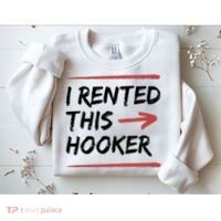 I Rented This Hooker Offensive Funny Sweatshirt thumb 2