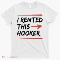 I Rented This Hooker Offensive Funny T-Shirt thumb 0