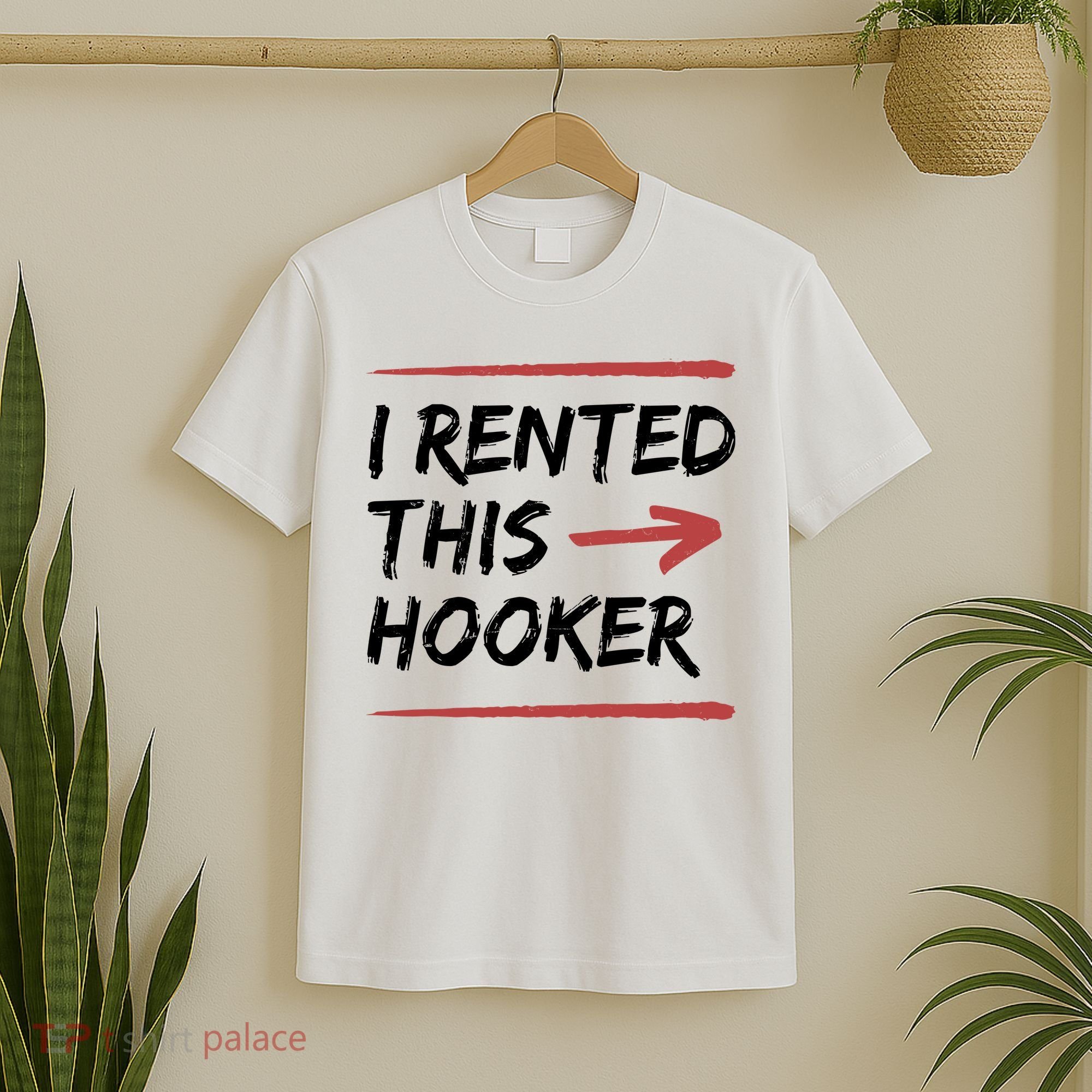 I Rented This Hooker Offensive Funny T-Shirt