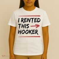 I Rented This Hooker Offensive Funny T-Shirt thumb 4