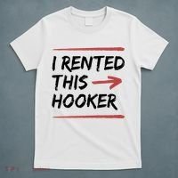 I Rented This Hooker Offensive Funny T-Shirt thumb 5