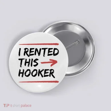 I Rented This Hooker Offensive Funny Button