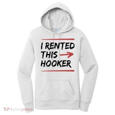 I Rented This Hooker Offensive Funny Women's Hoodie