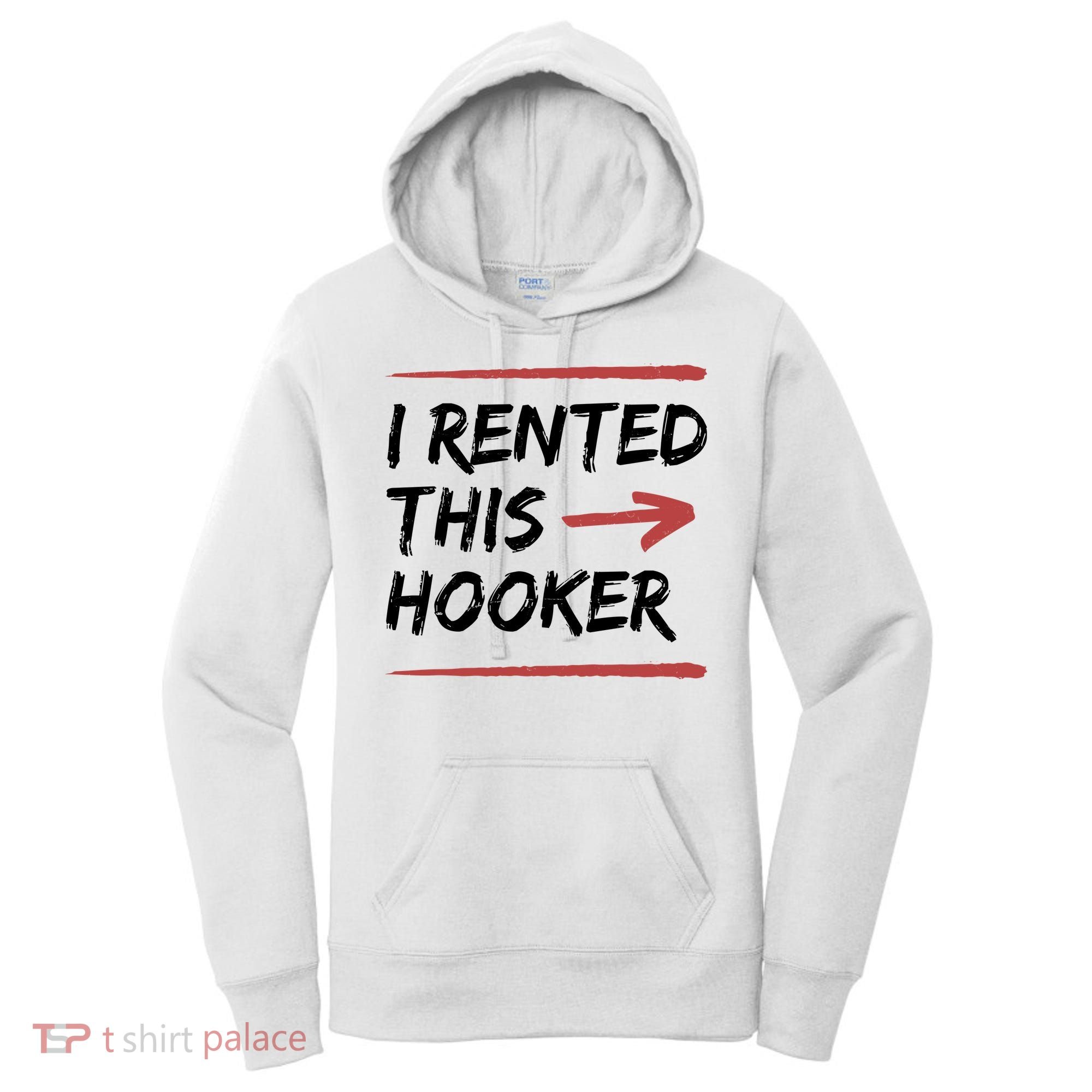 I Rented This Hooker Offensive Funny Women's Hoodie