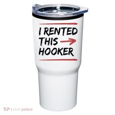 I Rented This Hooker Offensive Funny Tumbler