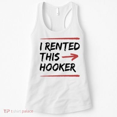 I Rented This Hooker Offensive Funny Women's Tank Top