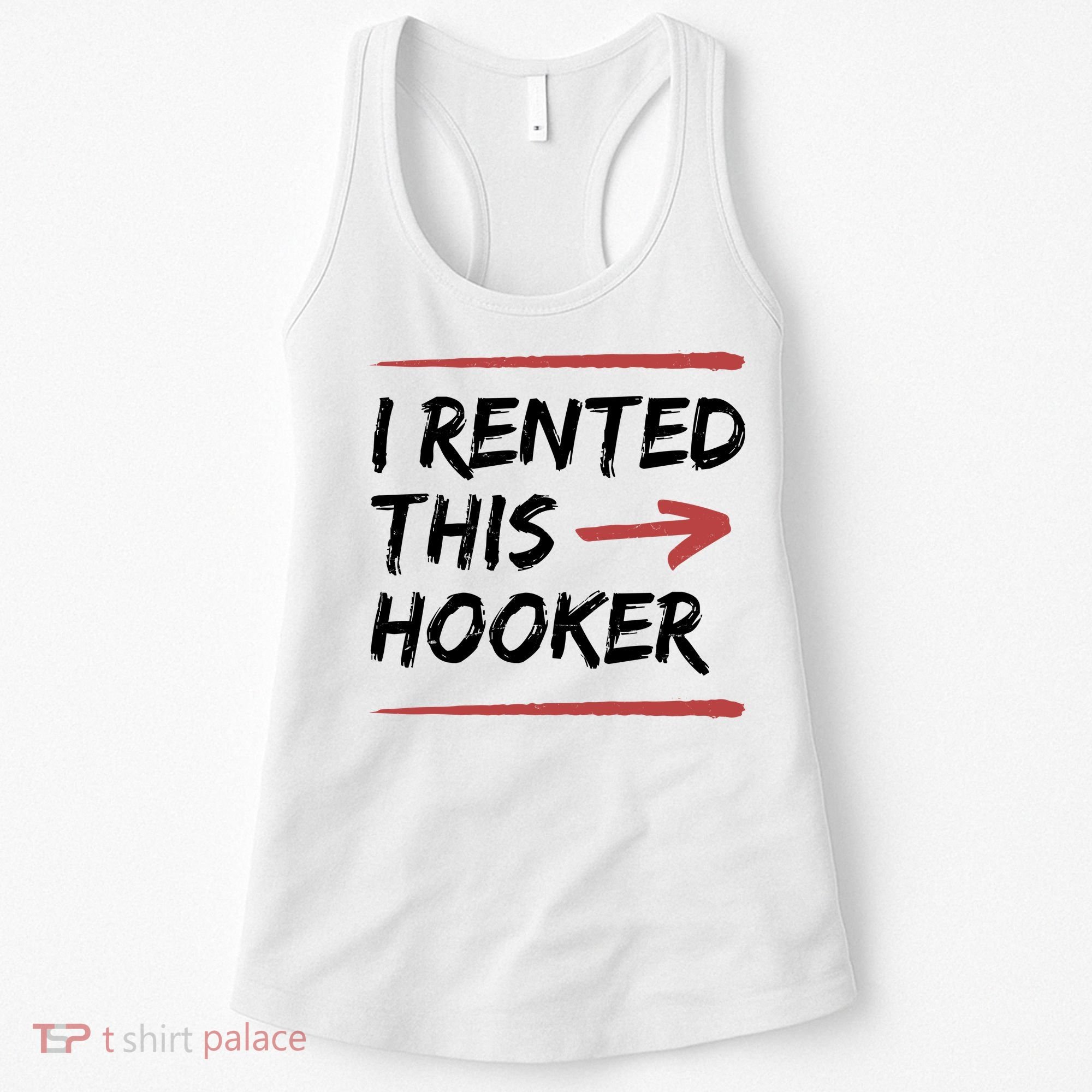 I Rented This Hooker Offensive Funny Women's Tank Top