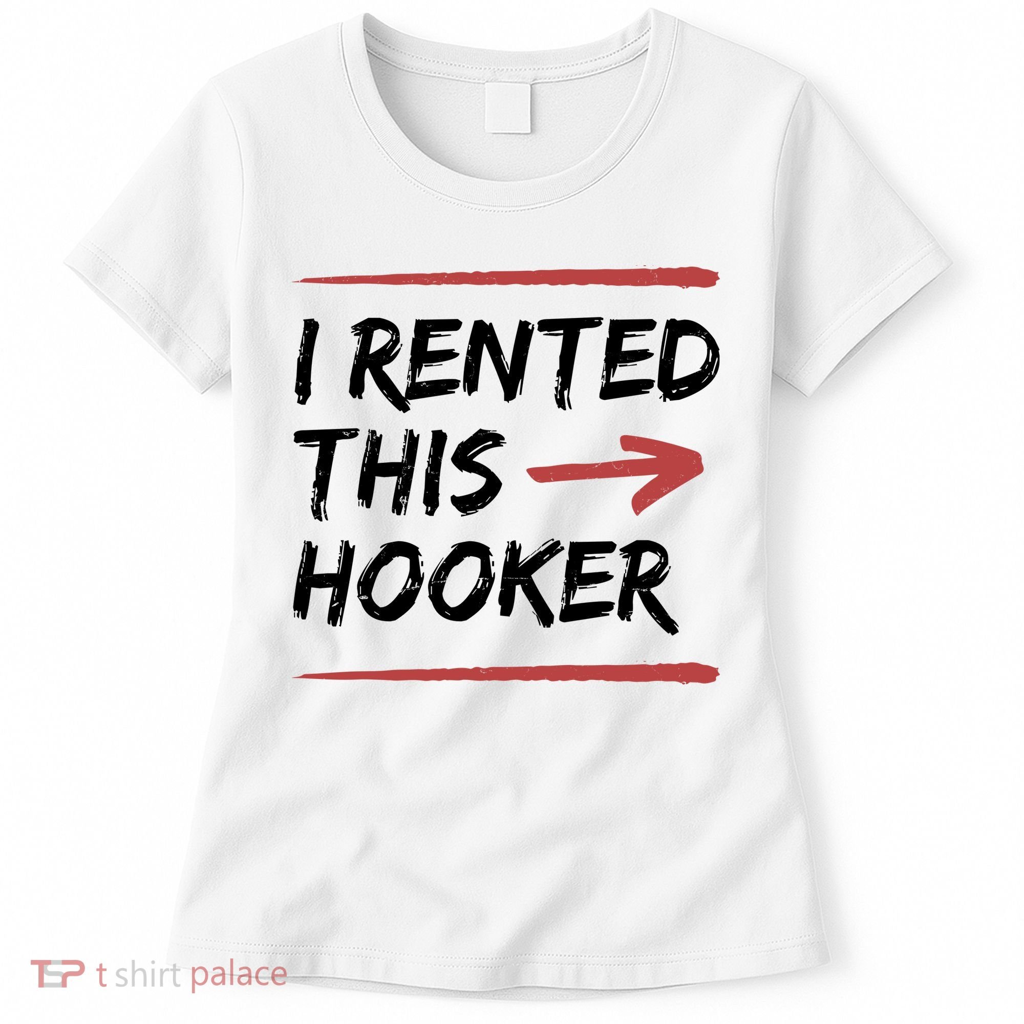 I Rented This Hooker Offensive Funny Women's T-Shirt