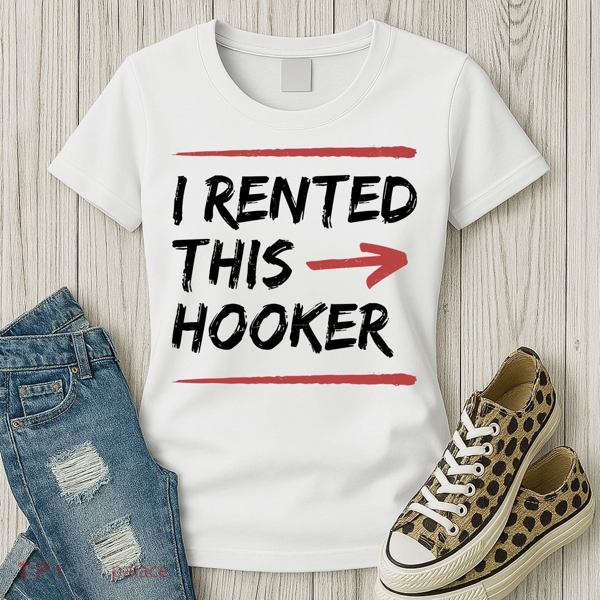 I Rented This Hooker Offensive Funny Women's T-Shirt